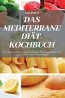 Das Mediterrane Diät-Kochbuch: 100+ erschwingliche und leckere Rezepte für vielbeschäftigte und kluge Leute mit einem kleinen Budget 1837895392 Book Cover
