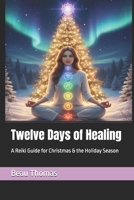 Twelve Days of Healing: A Reiki Guide for Christmas & the Holiday Season B0FRGD9R51 Book Cover