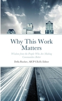 Why This Work Matters: Wisdom from the People Who Are Making Communities Better 0990004422 Book Cover