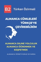 Almanca cümleleri Türkçe'ye çevirebilirim: Almanca Diline Yolculuk Almanca Öğrenmek ve Keşfetmek B0CD13PV3W Book Cover