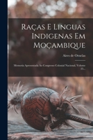 Racas E Linguas Indigenas Em Mocambique: Memoria Apresentada Ao Congresso Colonial Nacional, Volume 25... B0BNJTYNTS Book Cover