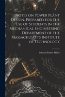 Notes on Power Plant Design, Prepared for the use of Students in the Mechanical Engineering Department of the Massachusetts Institute of Technology 1018135936 Book Cover