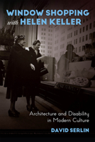 Window Shopping with Helen Keller: Architecture and Disability in Modern Culture 0226748979 Book Cover