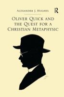 Oliver Quick and the Quest for a Christian Metaphysic 1138053201 Book Cover