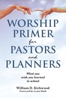 Worship Primer for Pastors and Planners What You Wish You Learned in School B0CM8BZPSJ Book Cover