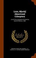 Lists, N[orth] A[merican] Coleoptera: . List Of The Coleoptera Of America, North Of Mexico, 1885... 1274665175 Book Cover