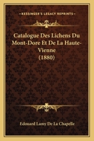 Catalogue Des Lichens Du Mont-dore Et De La Haute-vienne... 1160052557 Book Cover