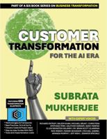 Customer Transformation for the AI Era: Designing Experiences That Earn Trust and Loyalty. The 6x6 Blueprint for Personalization and Journey ... series for enterprise transformation) 1971148032 Book Cover