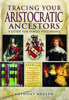 Tracing Your Aristocratic Ancestors: A Guide for Family Historians 1781591644 Book Cover