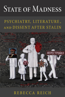 State of Madness: Psychiatry, Literature, and Dissent After Stalin 1501764616 Book Cover
