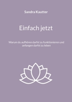 Einfach jetzt: Warum du aufhören darfst zu funktionieren und anfangen darfst zu leben (German Edition) 3696359246 Book Cover