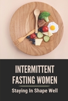 Intermittent Fasting Women: Staying In Shape Well: Intermittent Fasting Schedule B0988JD94V Book Cover