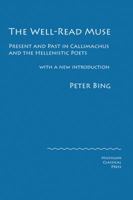 The Well-Read Muse: Past and Present in Callimachus and the Hellenistic Poets 0979971306 Book Cover