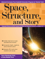 Space, Structure, and Story: Integrated Science and ELA Lessons for Gifted and Advanced Learners in Grades 4-6 1618216945 Book Cover