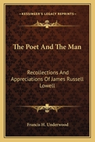 The Poet and the Man; Recollections and Appreciations of James Russell Lowell 0548489793 Book Cover