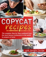 Copycat recipes: The complete Step-by-Step cookbook from the most famous restaurants in the world to prepare at home 151368146X Book Cover