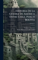 Historia De La Guerra De AmÃ(c)rica Entre Chile, Perð Y Bolivia (Spanish Edition) 1023756706 Book Cover