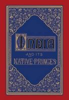 India And Its Native Princes: Travels In Central India And In The Presidencies Of Bombay And Bengal 1016898444 Book Cover