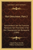 Het Directoire, Part 2: Geschiedenis Van De Fransche Revolutie Van Thermidor II Tot Den Staatsgreep Van Bonaparte (1908) 1161195947 Book Cover