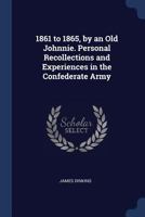 1861 to 1865, by an Old Johnnie. Personal Recollections and Experiences in the Confederate Army 1376739771 Book Cover