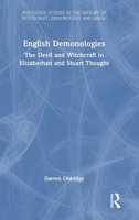 English Demonologies: The Devil and Witchcraft in Elizabethan and Stuart Thought (Routledge Studies in the History of Witchcraft, Demonology and Magic) 0367503662 Book Cover
