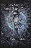 Into My Self and Back Out Again 1794142622 Book Cover