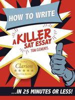 How to Write a Killer SAT Essay: An Award-Winning Author's Practical Writing Tips on SAT Essay Prep 0578076659 Book Cover