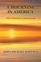 A MOURNING IN AMERICA: A Novel of Resistance B0H79KW3KJ Book Cover