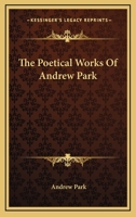 The Poetical Works of Andrew Park 1241243743 Book Cover