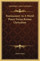 Freemasonry As A World Power Versus Roman Clericalism 1162912790 Book Cover