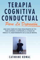 Terapia Cognitiva Conductual Para la Depresión: Una guía completa para principiantes de TCC para superar la depresión, el ataque de pánico y el ... Depression Spanish Book)) (Spanish Edition) 1710977698 Book Cover
