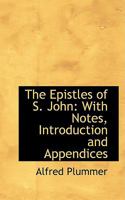 The Epistles of S. John: With Notes, Introduction and Appendices 1018884920 Book Cover