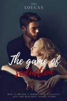 The Game of Seduction: how to become a modern-day "Casanova" and take beautiful women to bed. B0F499322Y Book Cover