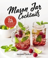 The Mason Jar Cocktail Companion: 125 Cocktail Recipes Tailor-Made for the Rustic Charm of a Mason Jar! 1604335661 Book Cover