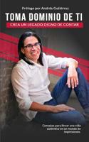 Toma Dominio de tí: Consejos para llevar una vida auténtica en un mundo de impresiones (Liderazgo Auténtico) (Spanish Edition) 1790608201 Book Cover