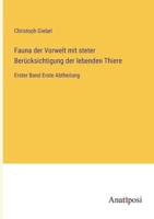 Fauna der Vorwelt mit steter Berücksichtigung der lebenden Thiere: Erster Band Erste Abtheilung 3382602865 Book Cover