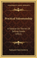 Practical Salesmanship: A Treatise on the Art of Selling Goods 101891529X Book Cover