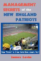 Management Secrets of the New England Patriots: From Patsies to Triple Super Bowl Champs 0976203952 Book Cover