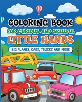 Coloring book for curious and skillful little hands: Vehicle book for toddlers ages 2-4 with cars, planes, trucks, vans and more B0CBBJBS56 Book Cover