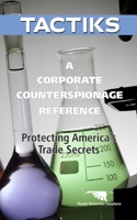 A Corporate Counterespionage Reference: Protecting America's Trade Secrets (TACTIKS) B08JZRXWL9 Book Cover