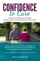 Confidence to Care [U.K. Edition]: A Resource for Family Caregivers Providing Alzheimer's Disease or Other Dementias Care at Home 0989783340 Book Cover