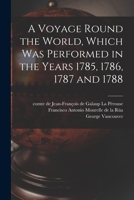 A Voyage Round the World, Which Was Performed in the Years 1785, 1786, 1787 and 1788 [microform] 1014186749 Book Cover