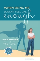 When Being Me Doesn't Feel Like Enough: A Girl's Handbook for Life 1039138098 Book Cover