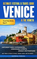 Ultimate Festival & Travel Guide Venice & the Veneto: Unforgettable Experiences, Unmissable Events, Unique Itineraries & Best Times to Travel to ... Padua, and the Veneto (Travel Italy Series) 196687409X Book Cover