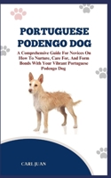 PORTUGUESE PODENGO DOG: The Ultimate Handbook To Raising A Well-Behaved Portuguese Podengo Dog For Beginners B0CRPZPB9X Book Cover