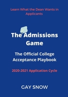 THE ADMISSIONS GAME: 2 The Official College Acceptance Playbook: Learn What the Dean Wants in Applicants B08J1V4QLF Book Cover