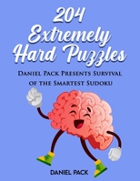204 Extremely Hard Puzzles: Daniel Pack Presents, Survival of the Smartest - Sudoku B0948N42NF Book Cover