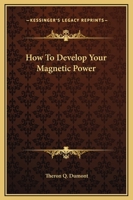 How to Develop Your Magnetic Power 1162818379 Book Cover