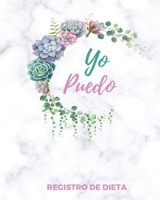 Yo Puedo -Registro de Dieta: Diario de Dieta 90 dias Libro de Registro y Progreso Diario de Dieta Alimentos y Ejercicio para Perdida de Peso y Salud I ... y Fitness  20 x 25 cm (Spanish Edition) 1660273471 Book Cover