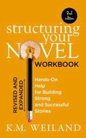 Structuring Your Novel Workbook (Revised & Expanded 2nd Edition): Hands-On Help for Building Strong and Successful Stories 1944936262 Book Cover